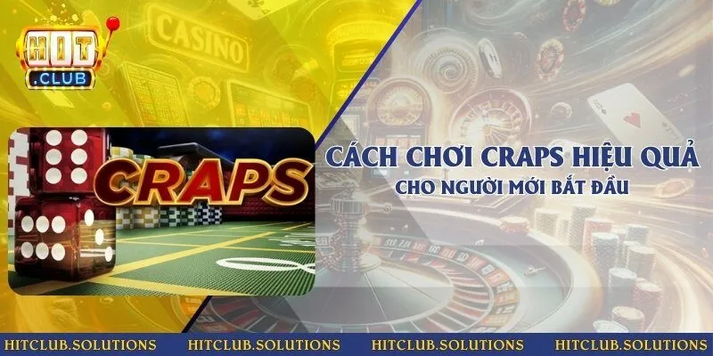Cách chơi Craps hiệu quả cho người mới bắt đầu