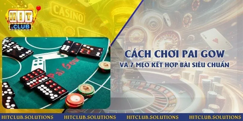 Cách chơi Pai Gow và 7 mẹo kết hợp bài siêu chuẩn