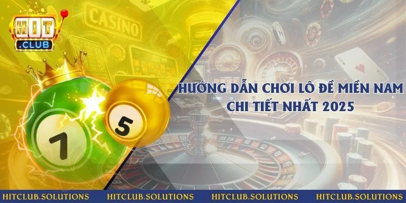 Hướng dẫn chơi lô đề miền Nam chi tiết nhất 2025
